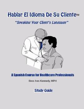 Paperback Hablar El Idioma De Su Cliente: Speaking Your Client's Language (A Spanish Course for Healthcare Professionals, Level 1) Book