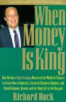Hardcover When Money is King: How Ron Perelman Mastered the World of Finance to Create One of America's... Book