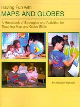 Paperback Having Fun with Maps and Globes: A Handbook of Strategies and Activities for Teaching Map and Globe Skills Book