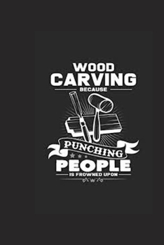 Paperback Woodcarving Because Punching People Is Frowned Upon Notebook Book