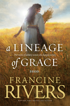Paperback A Lineage of Grace: Five Stories of Unlikely Women Who Changed Eternity Book
