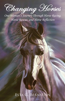 Paperback Changing Horses: One Woman's Journey through Horse Racing, Horse Rescue, and Horse Reflection Book
