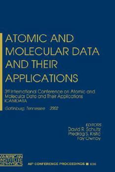 Hardcover Atomic and Molecular Data and Their Applications: 3rd International Conference on Atomic and Molecular Data and Their Applications - Icamdata, Gatlinb Book