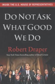 Hardcover Do Not Ask What Good We Do: Inside the U.S. House of Representatives Book