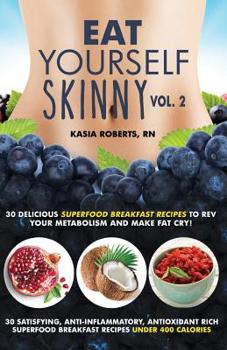 Paperback Eat Yourself Skinny 2: Delicious Superfood Breakfast Recipes to Rev Your Metabolism and Make Fat Cry! Book
