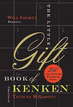 Hardcover Will Shortz Presents the Little Gift Book of Kenken: 250 Logic Puzzles That Make You Smarter Book
