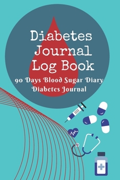 Paperback Diabetes Journal Log Book - 90 Days Blood Sugar Diary Diabetes Journal: Diabetes And Blood Pressure Log Book - 6 x 9 Inches Book