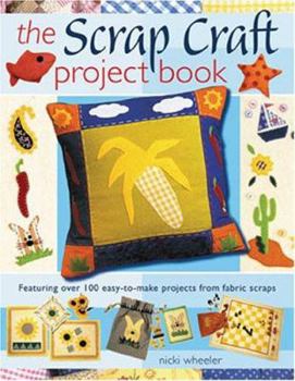 Paperback The Scrap Craft Project Book: Featuring Over 100 Easy-To-Make Projects from Fabric Scraps Book