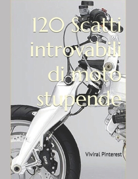 Paperback 120 Scatti introvabili di moto stupende [Italian] Book