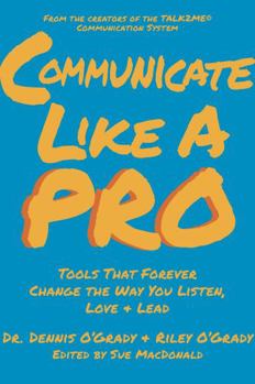 Paperback Communicate Like A PRO: Tools That Forever Change the Way You Listen, Love & Lead Book