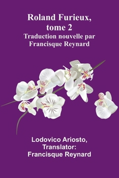 Paperback Roland Furieux, tome 2: Traduction nouvelle par Francisque Reynard [French] Book