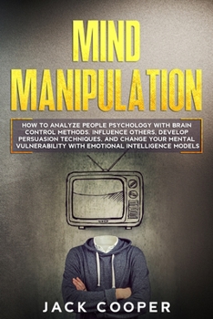 Paperback Mind Manipulation: How to Analyze People Psychology with Brain Control Methods. Influence Others, Develop Persuasion Techniques, and Chan Book