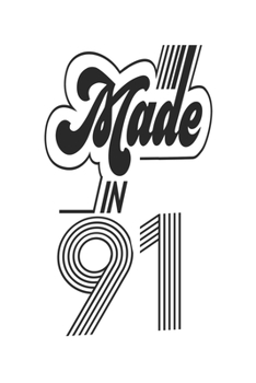 Made in 91 Notebook Birthday Celebration Gift Authentic Made In 1991 Birth Anniversary: Lined Notebook / Journal Gift, 120 Pages, 6x9, Soft Cover, ... For Women, Men, Boys, Girls ,Boss, Coworkers
