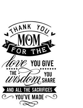 Paperback Thank You Mum For The Love You Give And The Wisdom You Share: Portable Notebook: 6" x 9" Notebook With A Graphic Cover Quote or Saying for Moms: Aweso Book