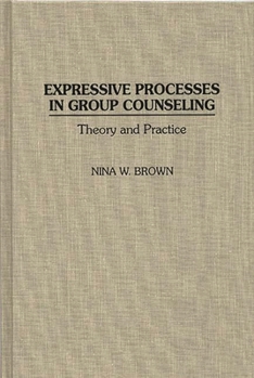 Hardcover Expressive Processes in Group Counseling: Theory and Practice Book