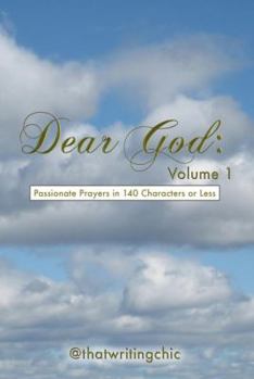Paperback Dear God: Passionate Prayers in 140 Characters or Less - Volume 1: (The Power of Words) Book
