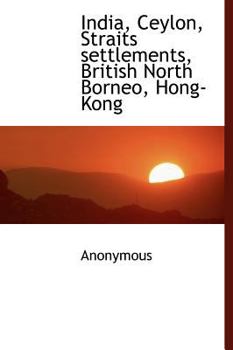 Hardcover India, Ceylon, Straits Settlements, British North Borneo, Hong-Kong Book