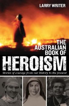 Hardcover The Australian Book of Heroism: Stories of Courage and Sacrifice Book