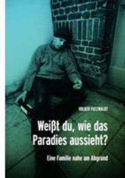 Paperback Weißt du, wie das Paradies aussieht?: Eine Familie nahe am Abgrund [German] Book