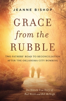 Hardcover Grace from the Rubble: Two Fathers' Road to Reconciliation After the Oklahoma City Bombing Book