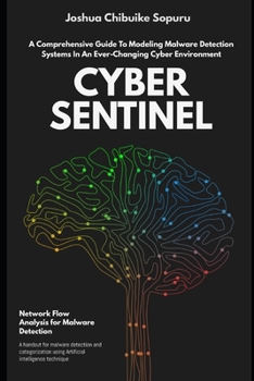 Paperback Cyber Sentinel: A Comprehensive Guide to Modeling Malware Detection Systems in an Ever-Changing Cyber Environment Book