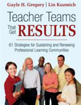 Paperback Teacher Teams That Get Results: 61 Strategies for Sustaining and Renewing Professional Learning Communities Book