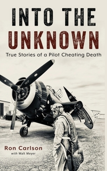 Hardcover Into the Unknown: True Stories of a Pilot Cheating Death Book