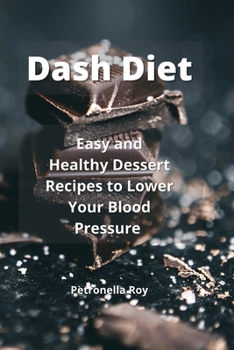 Paperback Dash Diet: Easy and Healthy Dessert Recipes to Lower Your Blood Pressure Book