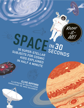 Space in 30 Seconds: 30 Super-Stellar Subjects for Cosmic Kids Explained in Half a Minute - Book  of the Kids 30 Seconds