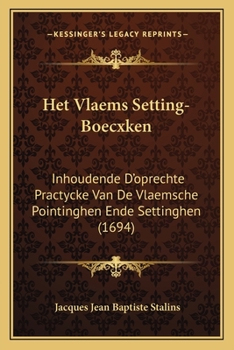 Paperback Het Vlaems Setting-Boecxken: Inhoudende D'oprechte Practycke Van De Vlaemsche Pointinghen Ende Settinghen (1694) [Dutch] Book