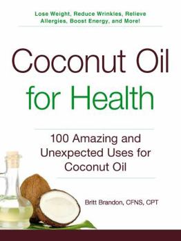 Paperback Coconut Oil for Health: 100 Amazing and Unexpected Uses for Coconut Oil Book