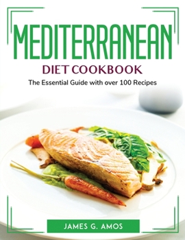 Paperback Mediterranean Diet Cookbook: The Essential Guide with over 100 Recipes Book