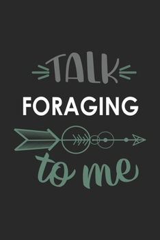 Talk FORAGING To Me Cute  FORAGING Lovers FORAGING OBSESSION Notebook A beautiful: Lined Notebook / Journal Gift, , 120 Pages, 6 x 9 inches , Personal ... Personalized Journal, Customized Journal, Th