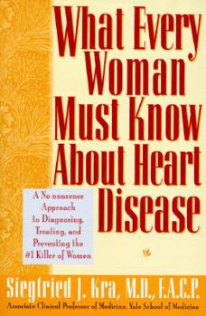 Hardcover What Every Woman Must Know about Heart Disease: A No-Nonsense Approach to Diagnosing, Treating, and Preventing the #1 Killer of Women Book