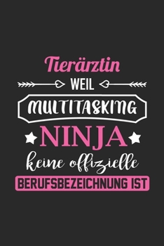 Tierärztin Weil Multitasking Ninja Keine Berufsbezeichnung Ist: A5 Punkteraster • Notebook • Notizbuch • Taschenbuch • Journal • Tagebuch - Ein ... beste Tierärztin der Welt (German Edition)