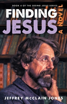 Finding Jesus - Book #4 of the Seeing Jesus