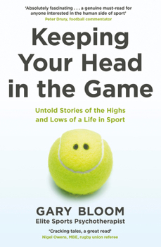 Paperback Keeping Your Head in the Game: Untold Stories of the Highs and Lows of a Life in Sport Book