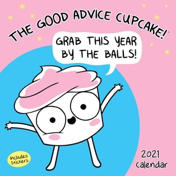 Calendar The Good Advice Cupcake 2021 Wall Calendar: Grab This Year by the Balls! Book