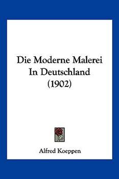 Paperback Die Moderne Malerei In Deutschland (1902) [German] Book