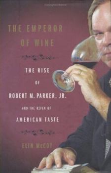 Hardcover The Emperor of Wine: The Rise of Robert M. Parker, Jr. and the Reign of American Taste Book