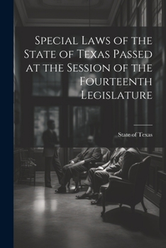 Paperback Special Laws of the State of Texas Passed at the Session of the Fourteenth Legislature Book