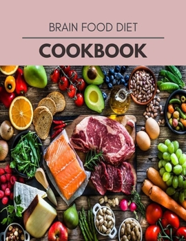 Brain Food Diet Cookbook: Easy and Delicious for Weight Loss Fast, Healthy Living, Reset your Metabolism | Eat Clean, Stay Lean with Real Foods for Real Weight Loss