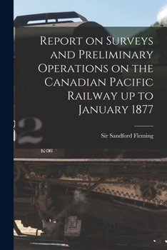 Paperback Report on Surveys and Preliminary Operations on the Canadian Pacific Railway up to January 1877 [microform] Book