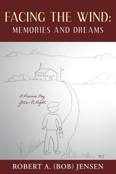 Paperback Facing the Wind: Memories and Dreams: A Prairie Boy Gets It Right Book