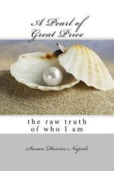 Paperback A Pearl of Great Price: the raw truth of who I am Book