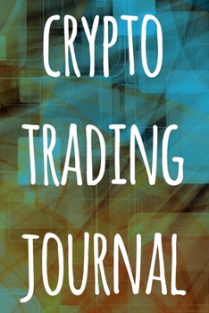 Paperback Crypto Trading Journal: The perfect way to record your crypto trades! Ideal gift for anyone you know who trades / invests in cryptocurrency! Book
