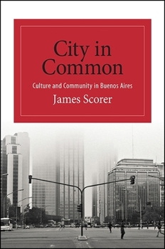 Hardcover City in Common: Culture and Community in Buenos Aires Book
