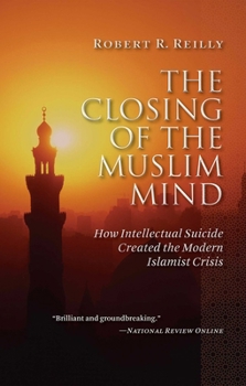 Paperback The Closing of the Muslim Mind: How Intellectual Suicide Created the Modern Islamist Crisis Book