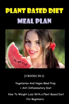 Paperback Plant Based Diet Meal Plan: (3 BOOKS IN 1) - Vegetarian And Vegan Meal Prep + Anti Inflammatory Diet - How To Weight Loss With a Plant Based Diet Book