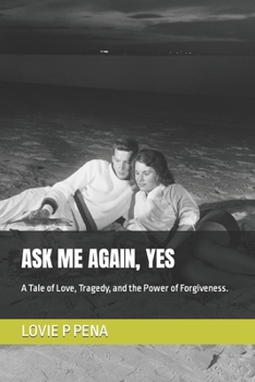 Paperback Ask Me Again, Yes: A Tale of Love, Tragedy, and the Power of Forgiveness. Book